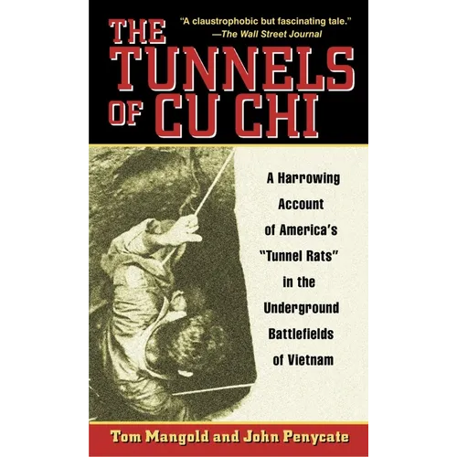The Tunnels of Cu Chi: A Harrowing Account of America's Tunnel Rats in the Underground Battlefields of Vietnam