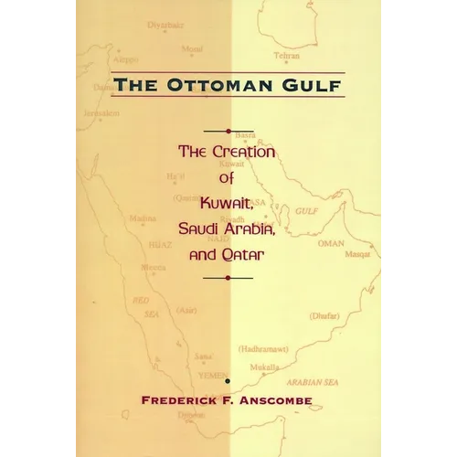 The Ottoman Gulf: The Creation of Kuwait, Saudi Arabia, and Qatar, 1870-1914 - Paperback