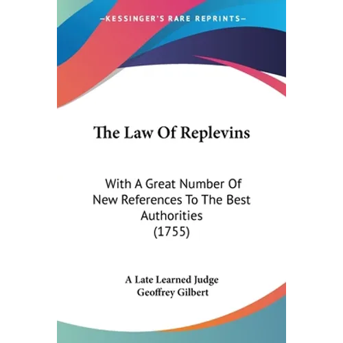 The Law Of Replevins: With A Great Number Of New References To The Best Authorities (1755)