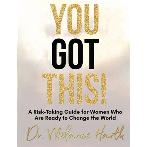 You Got This!: A Risk-Taking Guide for Women Who Are Ready to Change the World
