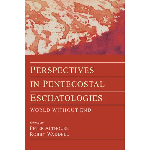 Perspectives in Pentecostal Eschatologies: World Without End