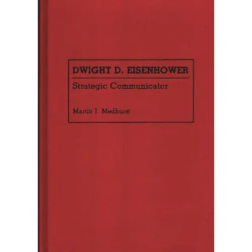 Dwight D. Eisenhower: Strategic Communicator