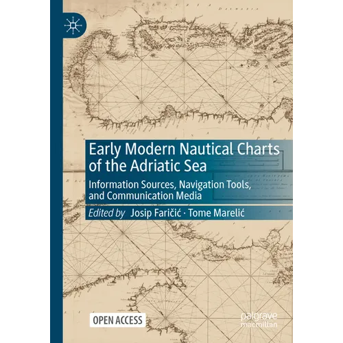 Early Modern Nautical Charts of the Adriatic Sea: Information Sources, Navigation Tools, and Communication Media