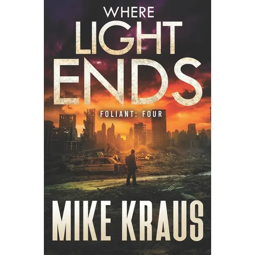 Where Light Ends - FOLIANT FOUR: (A Post-Apocalyptic Thriller)