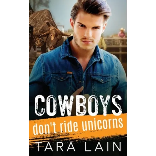 Cowboys Don't Ride Unicorns: A Gay Bull Rider, Toppy Femme, MM Romance