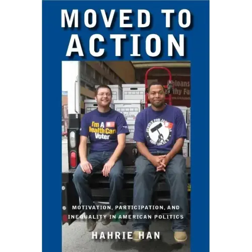 Moved to Action: Motivation, Participation, and Inequality in American Politics
