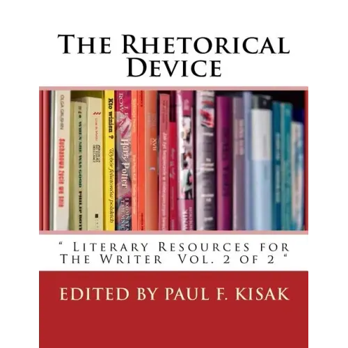 The Rhetorical Device: " Literary Resources for The Writer Vol. 2 of 2 "