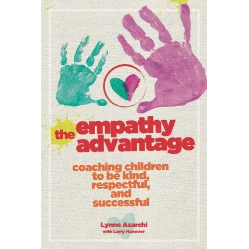 The Empathy Advantage: Coaching Children to Be Kind, Respectful, and Successful