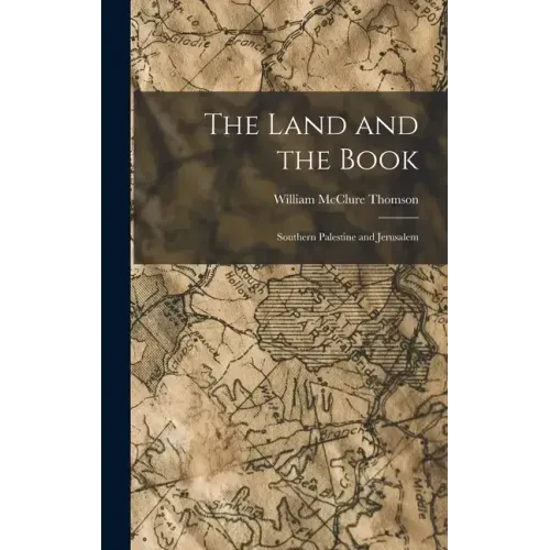 The Land and the Book: Southern Palestine and Jerusalem