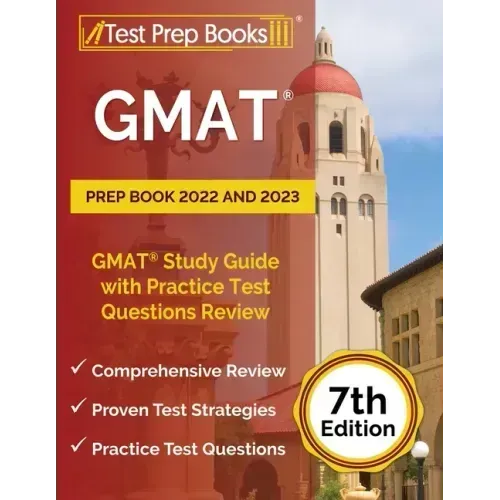 GMAT Prep Book 2022 and 2023: GMAT Study Guide with Practice Test Questions Review [7th Edition]