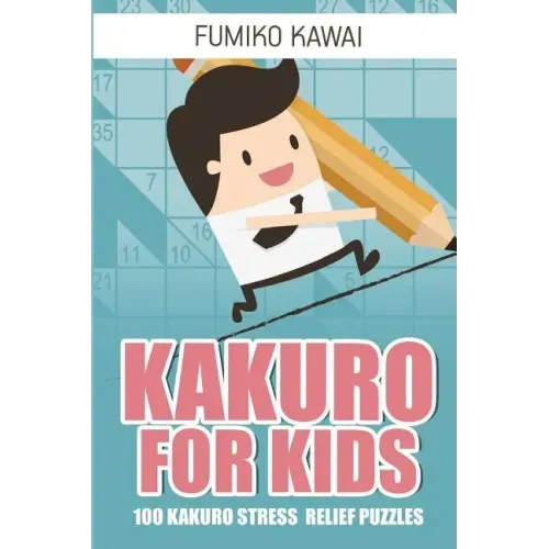 Kakuro For Kids: 100 Kakuro Stress Relief Puzzles