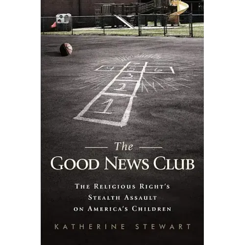 The Good News Club: The Religious Right's Stealth Assault on America's Children