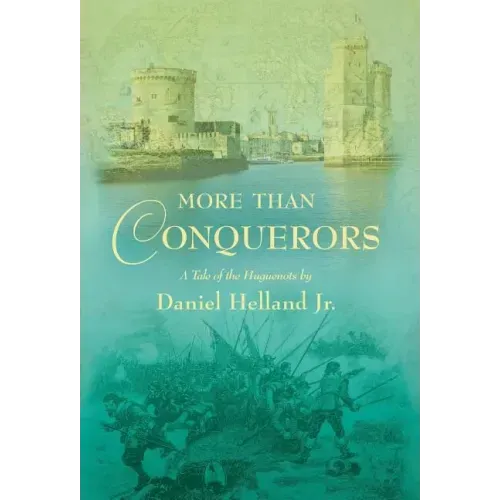 More Than Conquerors: A Tale of the Huguenots