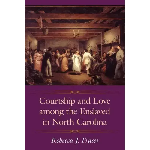 Courtship and Love Among the Enslaved in North Carolina