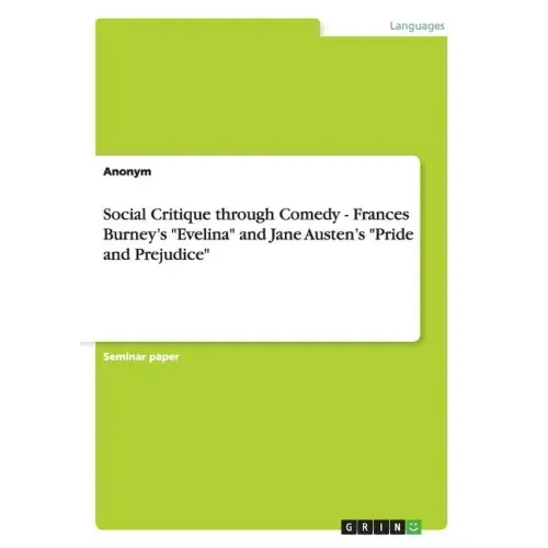 Social Critique through Comedy - Frances Burney's "Evelina" and Jane Austen's "Pride and Prejudice"