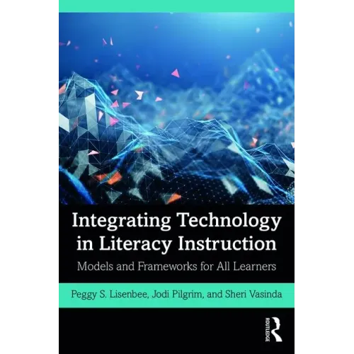 Integrating Technology in Literacy Instruction: Models and Frameworks for All Learners