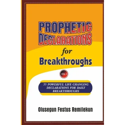 PROPHETIC DECLARATIONS for BREAKTHROUGHS: 35, Powerful Life Changing Declarations for Daily Breakthroughs!