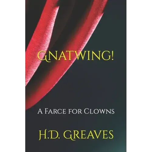 Gnatwing!: A Farce for Clowns