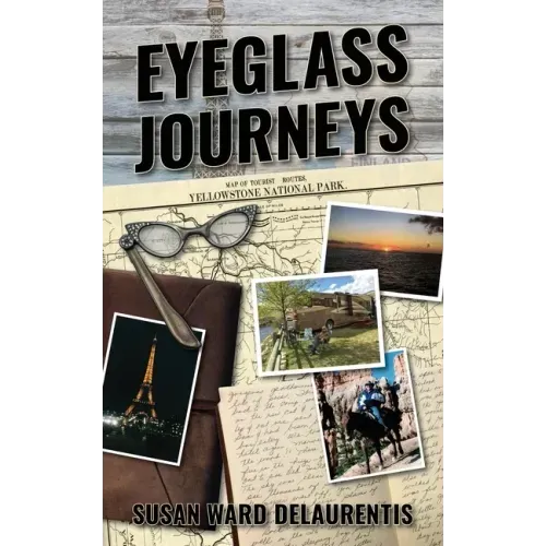 Eyeglass Journeys: A whimsical tale of truth, fiction, and fantasy