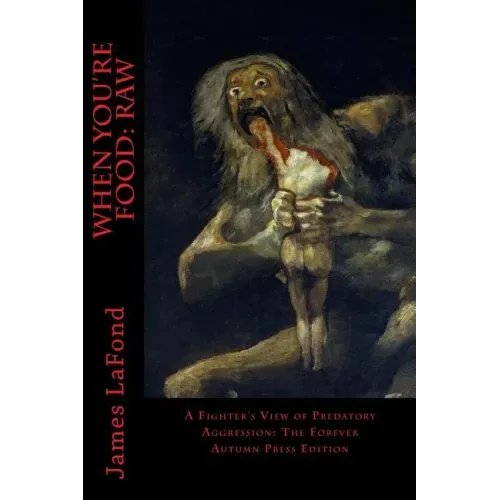 When You're Food: Raw: A Fighter's View of Predatory Aggression: The Forever Autumn Press Edition