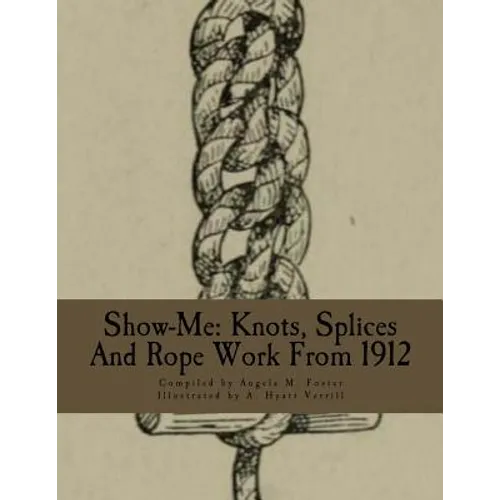 Show-Me: Knots, Splices And Rope Work From 1912