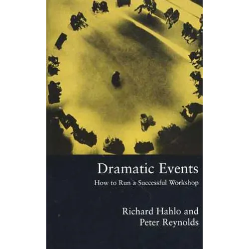 Dramatic Events: How to Run a Workshop for Theater, Education or Business