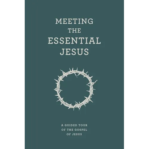 Meeting the Essential Jesus: A guided tour of the Gospel of Jesus