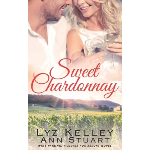 Sweet Chardonnay: Wine Pairing: A mature, second chance romance (Silver Fox Resort)