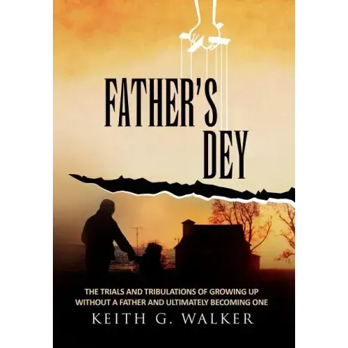 Father's Dey: The trials and tribulations of growing up without a Father and ultimately becoming one