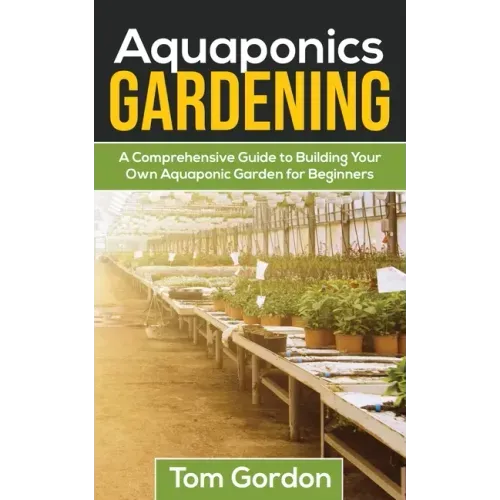 Aquaponics Gardening: A Beginner's Guide to Building Your Own Aquaponic Garden