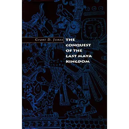 The Conquest of the Last Maya Kingdom