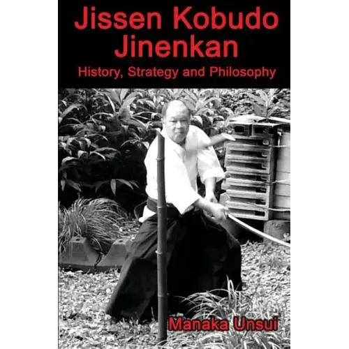 Jissen Kobudo Jinenkan: History, Strategy and Philosophy