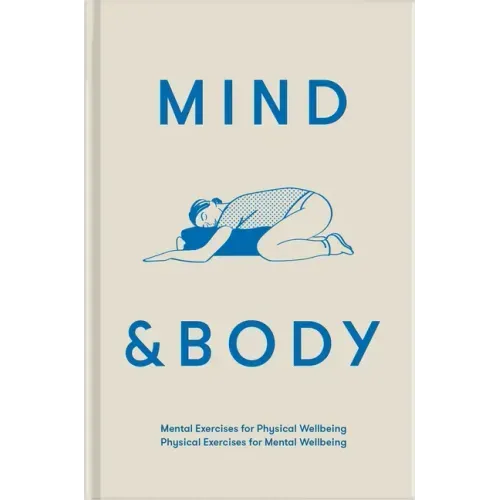 Mind & Body: Mental Exercises for Physical Wellbeing; Physical Exercises for Mental Wellbeing