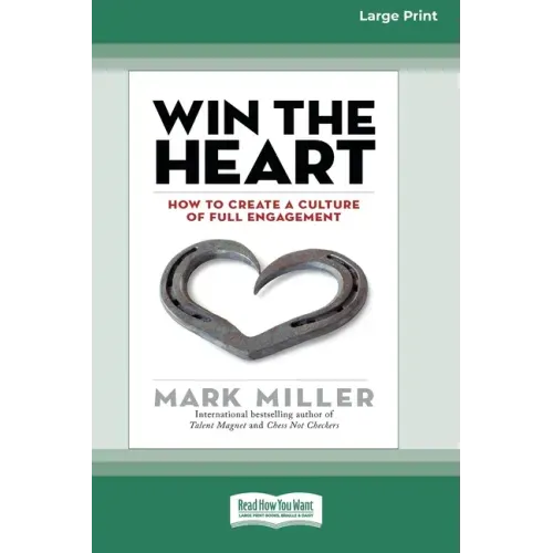 Win the Heart: How to Create a Culture of Full Engagement [Standard Large Print 16 Pt Edition]