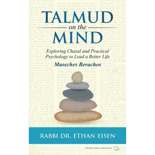 Talmud on the Mind: Exploring Chazal and Practical Psychology to Live a Better Life