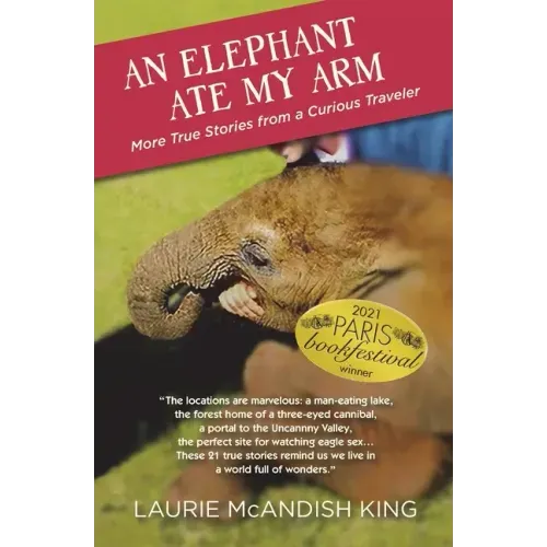 An Elephant Ate My Arm: More True Stories from a Curious Traveler