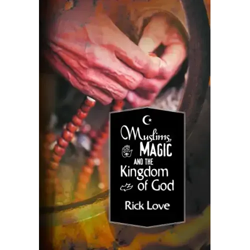 Muslims, Magic and the Kingdom of God: Church Planting Among Folk Muslims