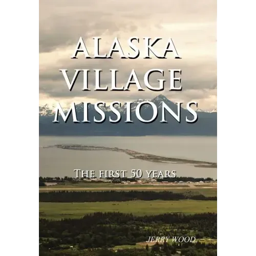 Alaska Village Missions: The First 50 Years