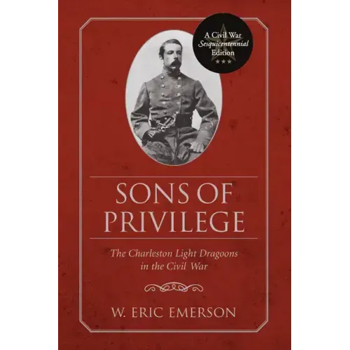 Sons of Privilege: The Charleston Light Dragoons in the Civil War
