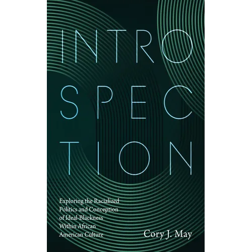 Introspection: Exploring the Racialized Politics and Conception of Ideal-Blackness Within African American Culture