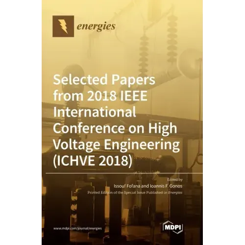 Selected Papers from 2018 IEEE International Conference on High Voltage Engineering (ICHVE 2018)