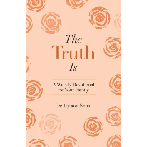 The Truth Is: A Weekly Devotional for Your Family