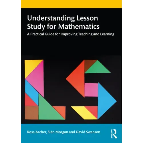Understanding Lesson Study for Mathematics: A Practical Guide for Improving Teaching and Learning