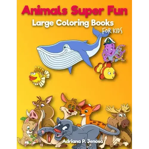 Animals Super Fun: Large coloring books for kids: Toddler Coloring Book, Kids Coloring Book Ages 2-4, 4-8, Boys, Girls, Fun Early Learnin
