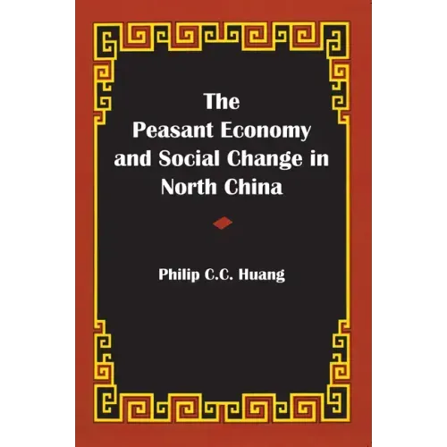 The Peasant Economy and Social Change in North China