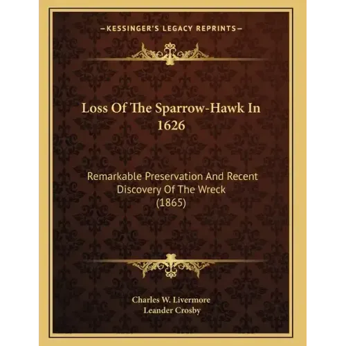Loss Of The Sparrow-Hawk In 1626: Remarkable Preservation And Recent Discovery Of The Wreck (1865)