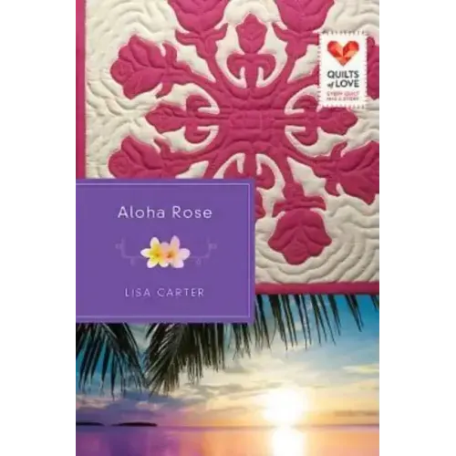 Aloha Rose: Quilts of Love Series