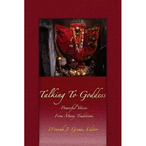 Talking to Goddess: Powerful Voices From many Traditions