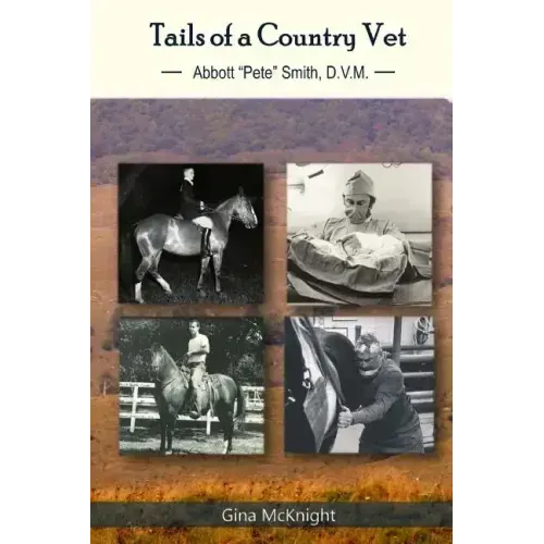 Tails of a Country Vet: Abbott "Pete" Smith D.V.M.