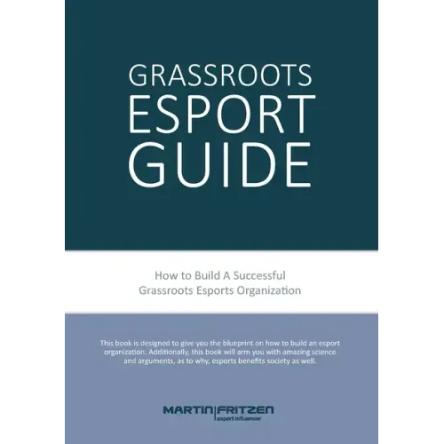 Grassroots Esports: 2nd version. How to build esports clubs, the grassroots way and more